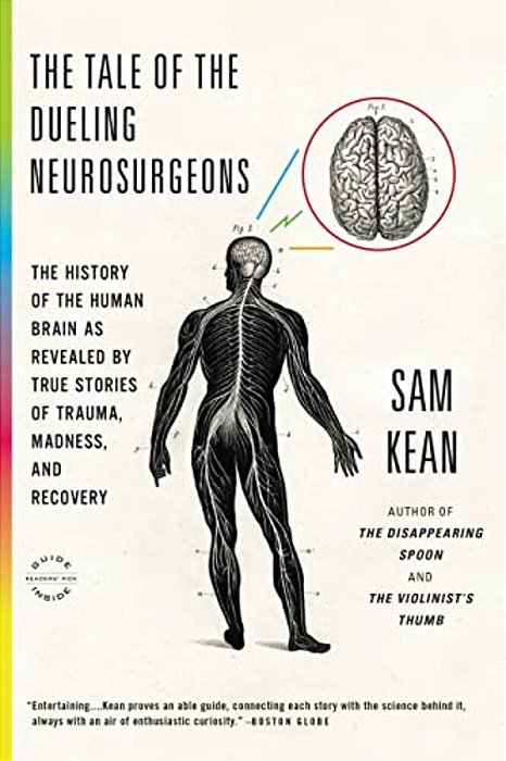 The Tale Of The Dueling Neurosurgeons: The History Of The Human Brain As Revealed By True Stories Of Trauma, Madness, And Recovery-..