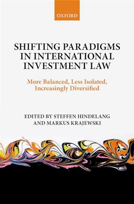 Shifting Paradigms In International Investment Law: More Balanced, Less Isolated, Increasingly Diversified-..