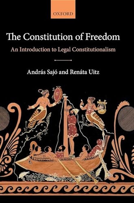 The Constitution Of Freedom: An Introduction To Legal Constitutionalism-..
