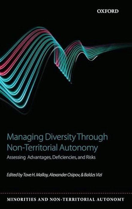 Managing Diversity Through Non-Territoral Autonomy: Assessing Advantages, Deficiencies, And Risks-..