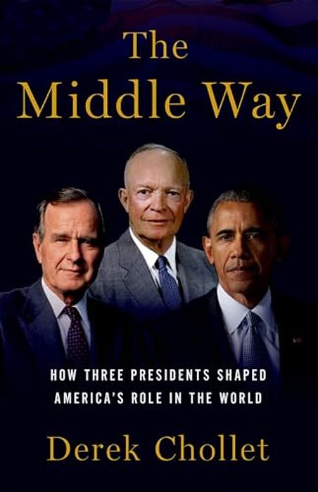 Middle Way: How Three Presidents Shaped America's Role In The World-..