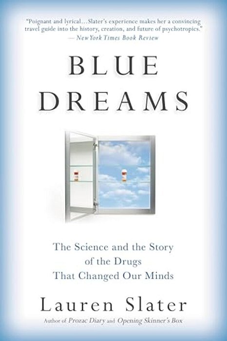 Blue Dreams: The Science And The Story Of The Drugs That Changed Our Minds-..