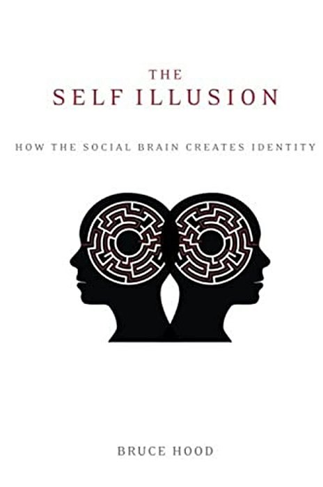 The Self Illusion: How The Social Brain Creates Identity-..
