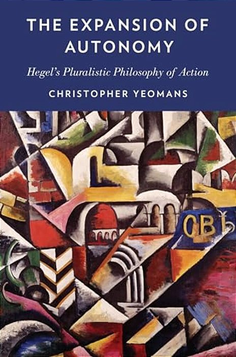Expansion Of Autonomy: Hegel's Pluralistic Philosophy Of Action-..