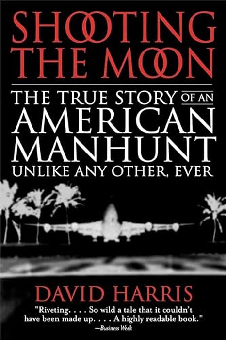 Shooting The Moon: The True Story Of An American Manhunt Unlike Any Other, Ever-..