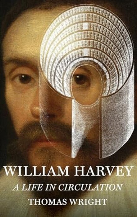 William Harvey: A Life In Circulation-..