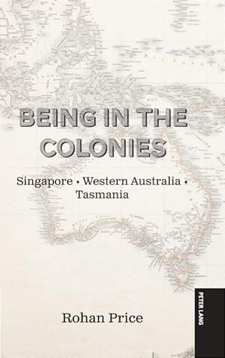 Being In The Colonies; Singapore Western Australia Tasmania-..