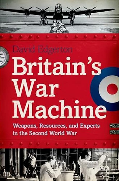 Britain's War Machine: Weapons, Resources, And Experts In The Second World War-..