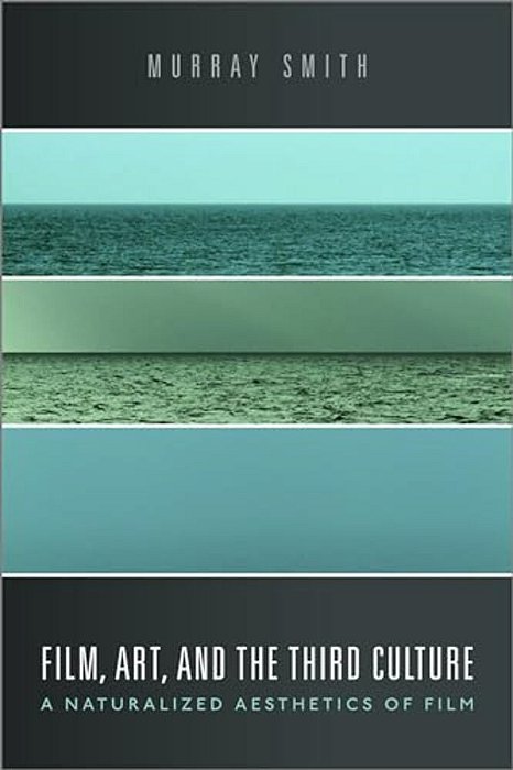 Film, Art, And The Third Culture: A Naturalized Aesthetics Of Film-..
