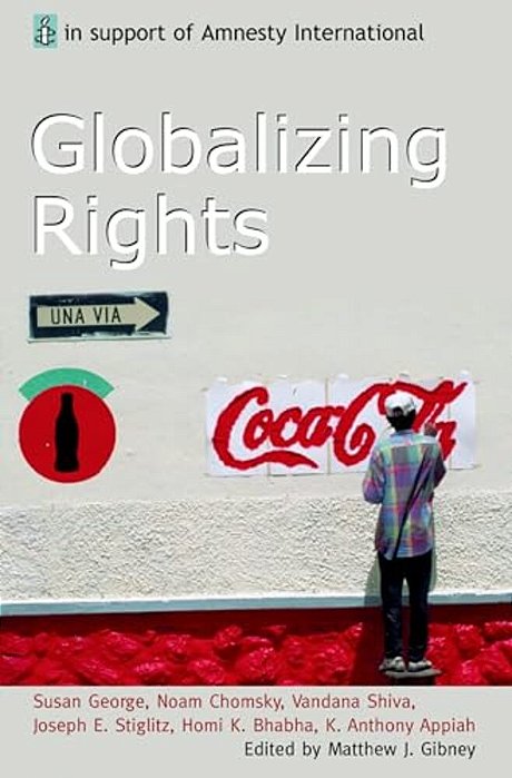 Globalizing Rights: The Oxford Amnesty Lectures 1999-..