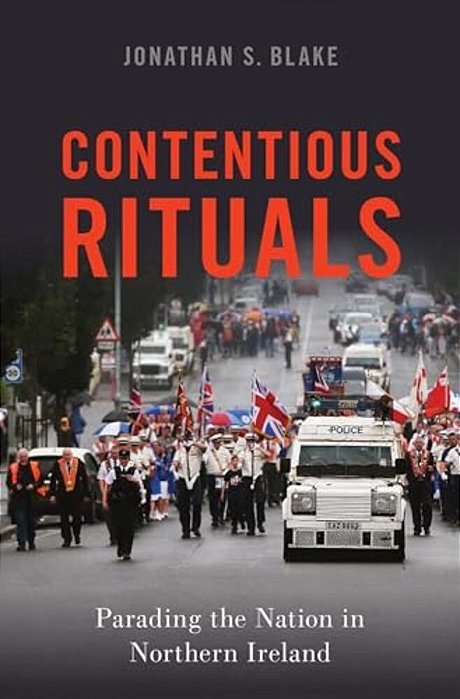 Contentious Rituals: Parading The Nation In Northern Ireland-..