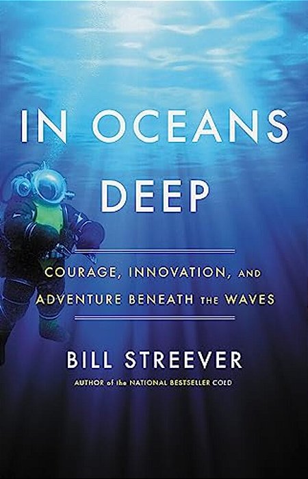In Oceans Deep: Courage, Innovation, And Adventure Beneath The Waves-..