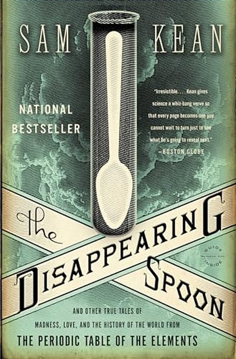 The Disappearing Spoon: And Other True Tales Of Madness, Love, And The History Of The World From The Periodic Table Of The Elements-..
