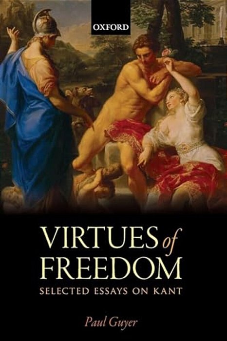 The Virtues Of Freedom: Selected Essays On Kant-..