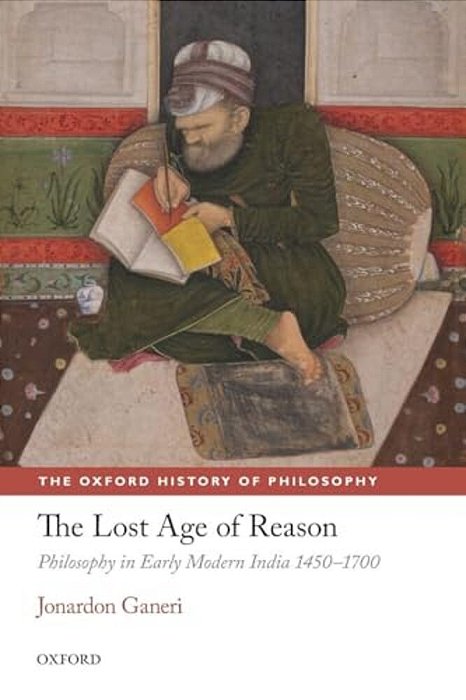 The Lost Age Of Reason: Philosophy In Early Modern India 1450-1700-..