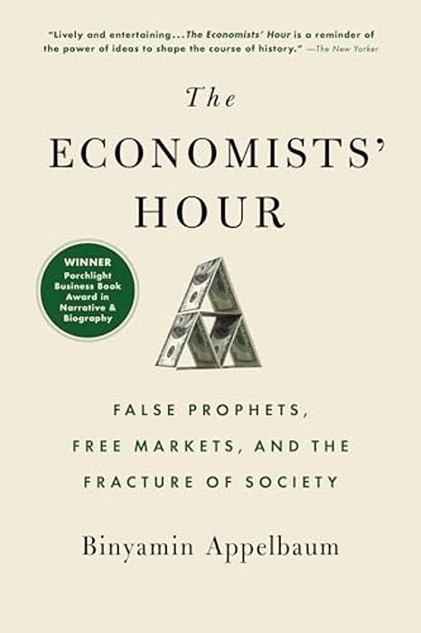 The Economists' Hour: False Prophets, Free Markets, And The Fracture Of Society-..