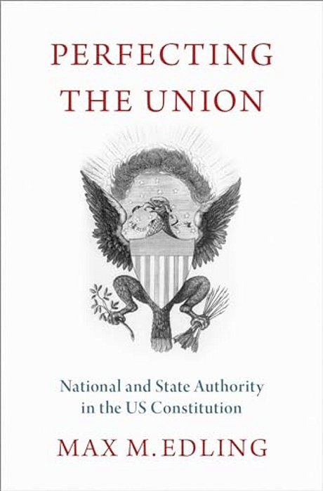 Perfecting The Union: National And State Authority In The US Constitution-..