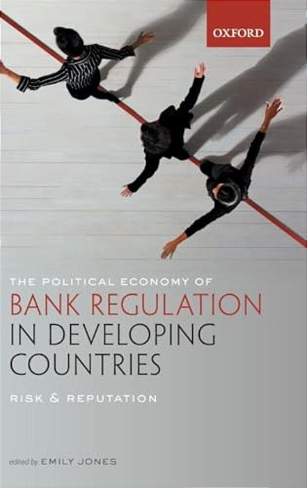 Political Economy Of Bank Regulation In Developing Countries: Risk And Reputation-..