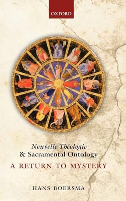 Nouvelle Theologie And Sacramental Ontology: A Return To Mystery-..