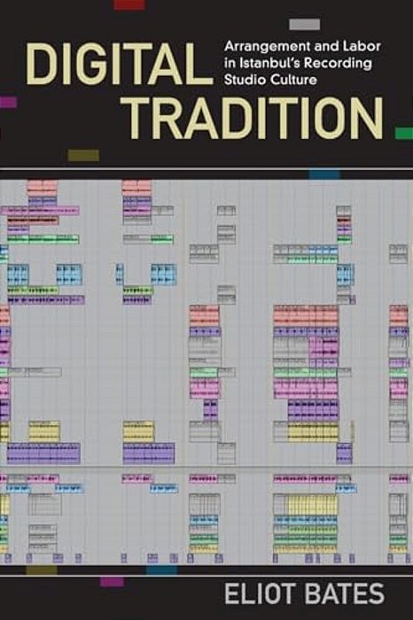 Digital Tradition: Arrangement And Labor In Istanbul's Recording Studio Culture-..