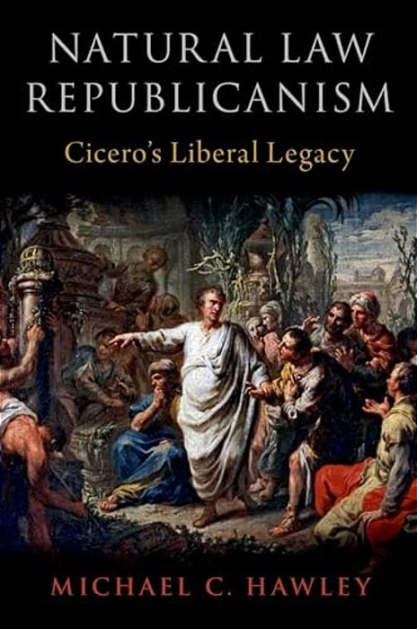 Natural Law Republicanism: Cicero's Liberal Legacy-..