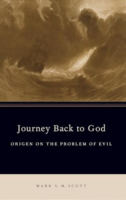 Journey Back To God: Origen On The Problem Of Evil-..