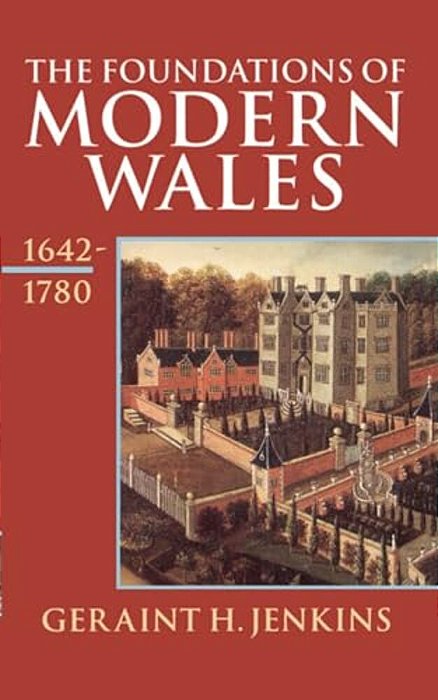 The Foundations Of Modern Wales 1642-1780-..