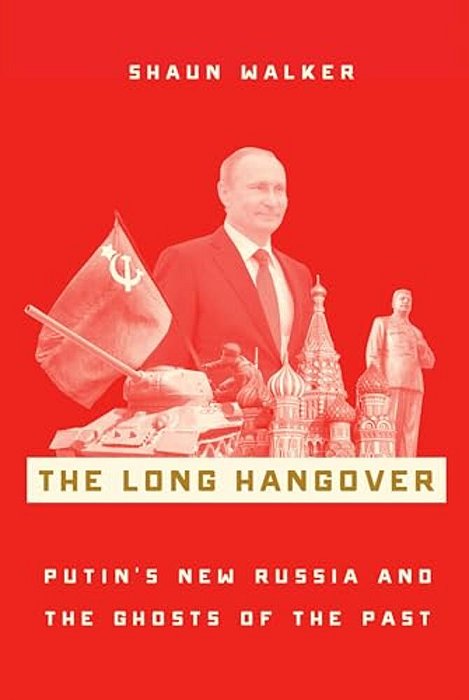 The Long Hangover: Putin's New Russia And The Ghosts Of The Past-..