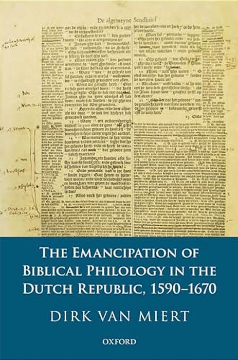 Emancipation Of Biblical Philology In The Dutch Republic, 1590-1670-..