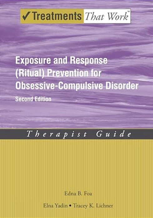 Exposure And Response (Ritual) Prevention For Obsessive-Compulsive Disorder: Therapist Guide-..