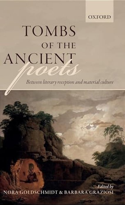 Tombs Of The Ancient Poets: Between Literary Reception And Material Culture-..