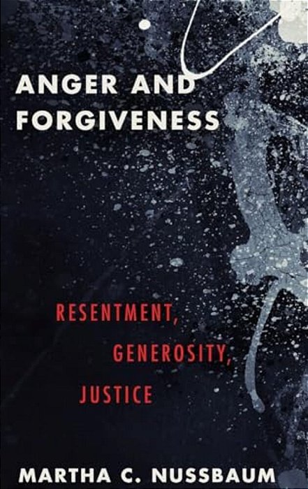 Anger And Forgiveness: Resentment, Generosity, Justice-..