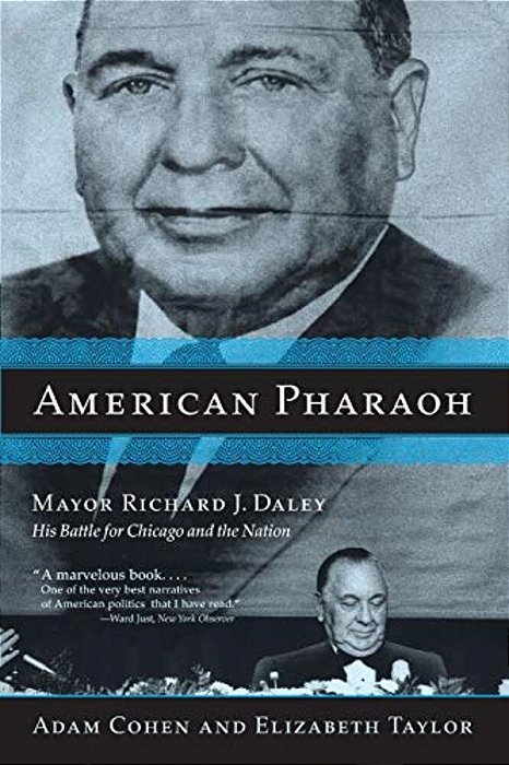 American Pharaoh: Mayor Richard J. Daley: His Battle For Chicago And The Nation-..