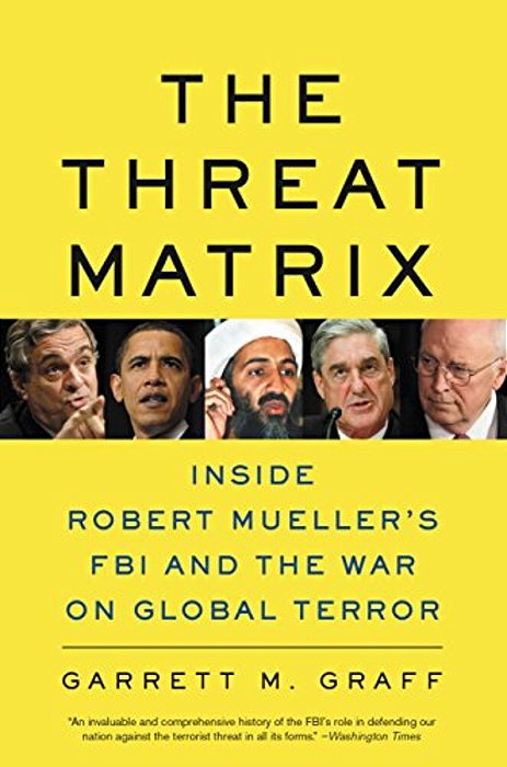 The Threat Matrix: Inside Robert Mueller's Fbi And The War On Global Terror-..