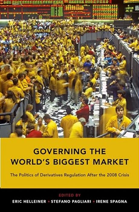 Governing The World's Biggest Market: The Politics Of Derivatives Regulation After The 2008 Crisis-..