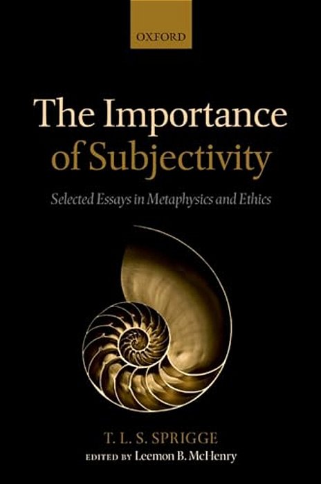 The Importance Of Subjectivity: Selected Essays In Metaphysics And Ethics-..