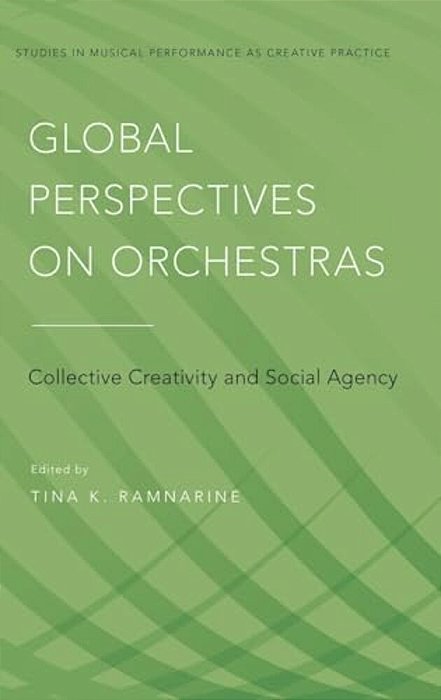 Global Perspectives On Orchestras: Collective Creativity And Social Agency-..