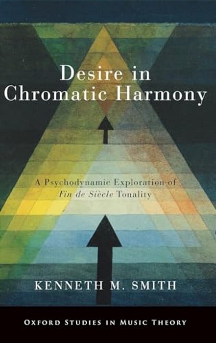 Desire In Chromatic Harmony: A Psychodynamic Exploration Of Fin De Siècle Tonality-..