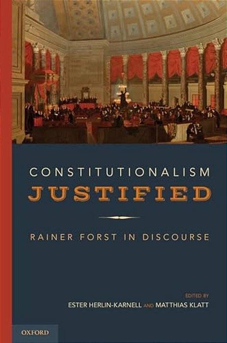 Constitutionalism Justified: Rainer Forst In Discourse-..