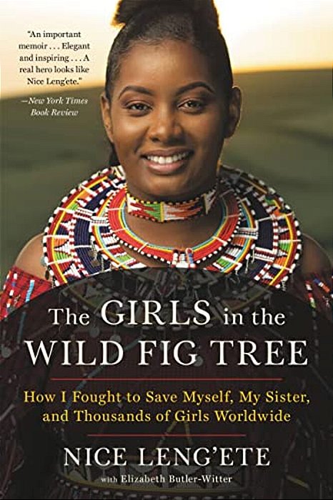 The Girls In The Wild Fig Tree: How I Fought To Save Myself, My Sister, And Thousands Of Girls Worldwide-..