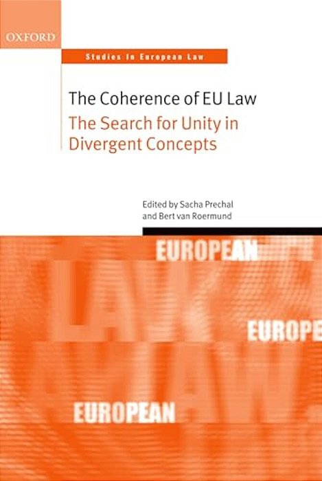 The Coherence Of Eu Law: The Search For Unity In Divergent Concepts-..