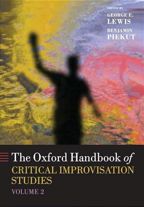 Oxford Handbook Of Critical Improvisation Studies, Volume 2-..