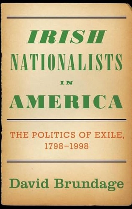 Irish Nationalists In America: The Politics Of Exile, 1798-1998-..