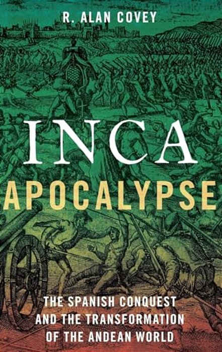 Inca Apocalypse: The Spanish Conquest And The Transformation Of The Andean World-..