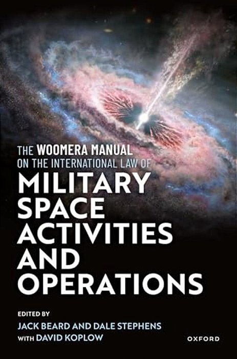 Woomera Manual On The International Law Of Military Space Operations-..