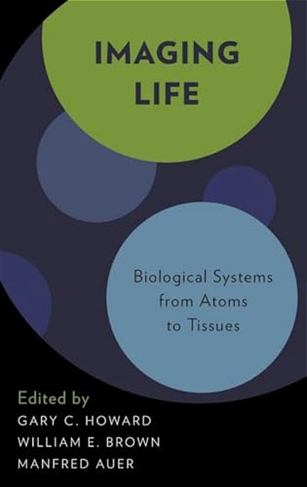 Imaging Life: Biological Systems From Atoms To Tissues-..