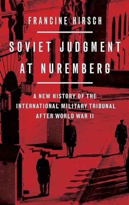 Soviet Judgment At Nuremberg: A New History Of The International Military Tribunal After World War II-..