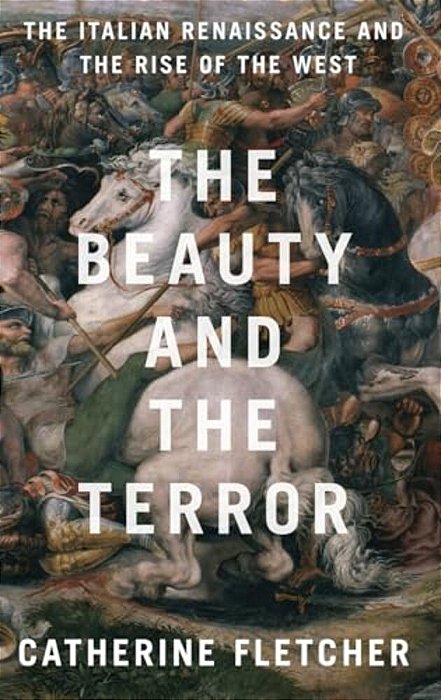 Beauty And The Terror: The Italian Renaissance And The Rise Of The West-..