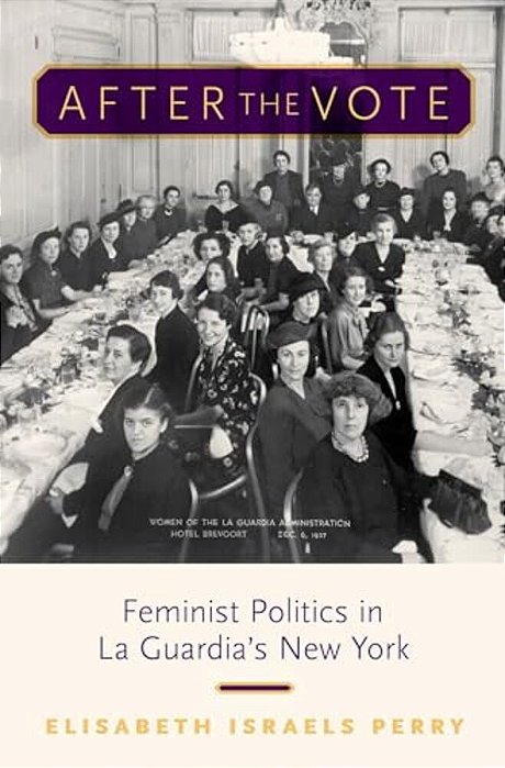 After The Vote: Feminist Politics In La Guardia's New York-..