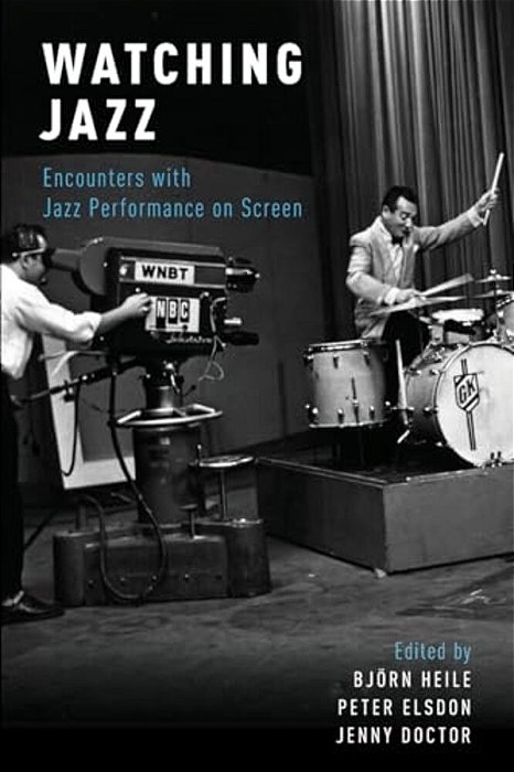 Watching Jazz: Encounters With Jazz Performance On Screen-..